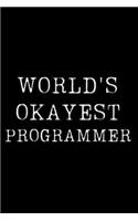 Worlds Okayest Programmer: Blank Lined Journal For Taking Notes, Journaling, Funny Gift, Gag Gift For Coworker or Family Member