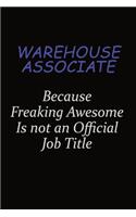 Warehouse Associate Because Freaking Awesome Is Not An Official Job Title: Career journal, notebook and writing journal for encouraging men, women and kids. A framework for building your career.