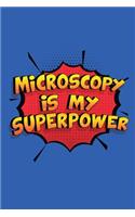 Microscopy Is My Superpower: A 6x9 Inch Softcover Diary Notebook With 110 Blank Lined Pages. Funny Microscopy Journal to write in. Microscopy Gift and SuperPower Design Slogan