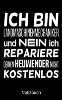 Ich bin Landmaschinenmechaniker und nein ich repariere deinen Heuwender nicht kostenlos: A5 Notizbuch für alle Landmaschinenmechaniker - Liniert 120 Seiten - Geschenk zum Geburtstag - Weihnachten - Vatertag - Ostern