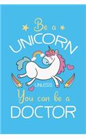 Be A Unicorn Unless You Can Be A Doctor: Doctor And Patient Planner Notebook Or Journal Gifts