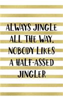 Always Jingle All The Way, Nobody Likes A Half-Assed Jingler: Notebook Journal Composition Blank Lined Diary Notepad 120 Pages Paperback Blue Stickers Monster C