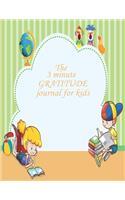 The 3 minute GRATITUDE journal for kids: A Journal to Teach Children to Practice Gratitude and Mindfulness. A Inspirational & Motivational Gift For Kids. Great gift to celebrate holidays or