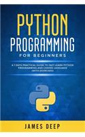 Python Programming for Beginners: A 7 Days Practical Guide to Fast Learn Python Programming and Coding Language (with Exercises)