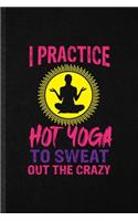 I Practice Hot Yoga to Sweat Out the Crazy