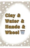 Clay & Water & Hands & Wheel