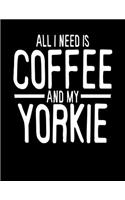 All I Need is Coffee and My Yorkie: 2020 Planners for Yorkshire Terrier Dog Parents (Cute Gifts for Yorkie Dog Lovers)