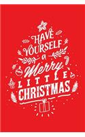 Have Yourself a Merry Little Christmas: Christmas Lined Notebook, Journal, Organizer, Diary, Composition Notebook, Gifts for Family and Friends