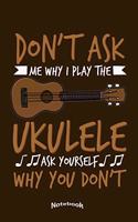Don't Ask Me Why I Play The Ukulele
