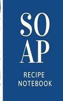 Soap Recipe Notebook: Soaper's Notebook - Goat Milk Soap - Saponification - Glycerin - Lyes and Liquid - Soap Molds - DIY Soap Maker - Cold Process - Handcrafted
