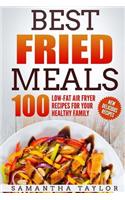 Best Fried Meals 100 Low-Fat Air Fryer Recipes for your Healthy Family