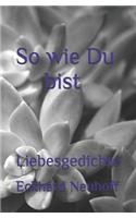 So Wie Du Bist: Liebesgedichte