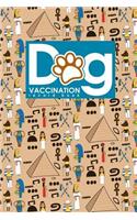 Dog Vaccination Record Book: Puppy Vaccination Record, Vaccination Sheet, Vaccination Chart, Vaccine Tracker, Cute Ancient Egypt Pyramids Cover