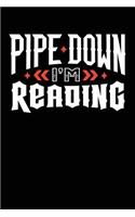Pipe Down I'm Reading