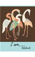 I am.....Notebook: Crane Birds Writing Journal: 8.5 x 11 College Ruled Composition Planner for School: Doodles, Drawings, Writing Pad for Taking Teacher Student Notes