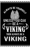 Always Be Yourself Unless You Can Be a Viking Then Be a Viking: Black Lined Journal for Lovers of Vikings and Norse Culture