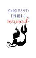 Kinda Pissed I'm Not a Mermaid: Awesome Unique and Funny Journal; Blank Lined Notebook; Wide Ruled 6x9 In, 100 Pages