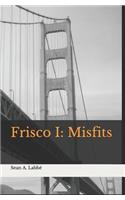 Frisco I: Misfits