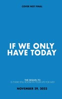 If We Only Have Today