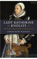 Lady Katherine Knollys: The Unacknowledged Daughter of King Henry VIII