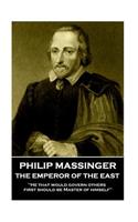 Philip Massinger - The Emperor of the East: "He that would govern others, first should be Master of himself"