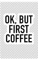 Ok But First Coffee: A 6x9 Inch Matte Softcover Journal Notebook with 120 Blank Lined Pages and a Funny Caffeine Loving Cover Slogan