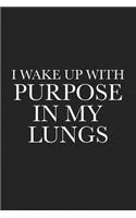 I Wake Up with Purpose in My Lungs: A 6x9 Inch Matte Softcover Journal Notebook with 120 Blank Lined Pages and an Uplifting Positive Motivational Cover Slogan