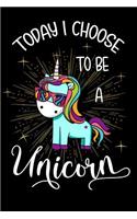 Today I Choose To Be A Unicorn