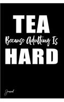 Tea Because Adulting Is Hard Journal: 130 Blank Lined Pages - 6 X 9 Notebook