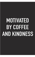 Motivated by Coffee and Kindness: A 6x9 Inch Matte Softcover Journal Notebook with 120 Blank Lined Pages and a Funny Caffeine Fueled Cover Slogan