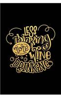 Less Thinking More Wine Drinking: Wine Journal with Prompts and Lined Pages for Notes(18 Funny Wine Tasting Notebook)