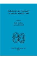 Debating Late Antiquity in Britain AD300-700