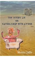 The Divine Lie or Eating Soup with a Fork