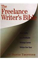 The Freelance Writer's Bible: Your Guide to a Profitable Writing Career Within One Year