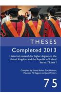 Historical Research for Higher Degrees in the UK and Republic of Ireland: Theses Completed 2013 pt. 1, v. 75
