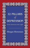 12 Pillars of Depression: From Darkness Into Light