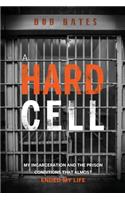 Hard Cell: My Incarceration And The Prison Conditions That Almost Ended My Life