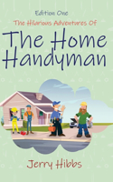 Hilarious Adventures of the Home Handyman (Edition One)