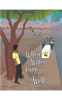 When Water Came from a Well