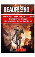 Dead Rising 4 Game, Ps4, Xbox One, DLC, Coop, Multiplayer, Cheats, Heroes, Game Guide Unofficial