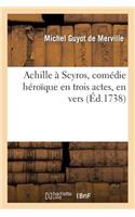 Achille À Scyros, Comédie Héroïque En Trois Actes, En Vers