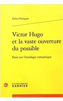 Victor Hugo Et La Vaste Ouverture Du Possible