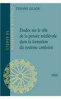 Etudes Sur Le Role de la Pensee Medievale Dans La Formation Du Systeme Cartesien