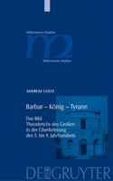 Barbar - König - Tyrann