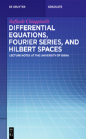 Differential Equations, Fourier Series, and Hilbert Spaces: Lecture Notes at the University of Siena(De Gruyter Textbook)