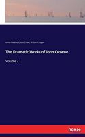 The Dramatic Works of John Crowne