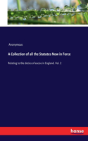 A Collection of all the Statutes Now in Force: Relating to the duties of excise in England. Vol. 2