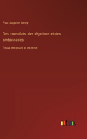 Des consulats, des légations et des ambassades