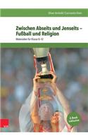 Zwischen Abseits Und Jenseits - Fussball Und Religion: Materialien Fur Klasse 8-12