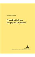 Friedrich Carl Von Savigny ALS Grundherr